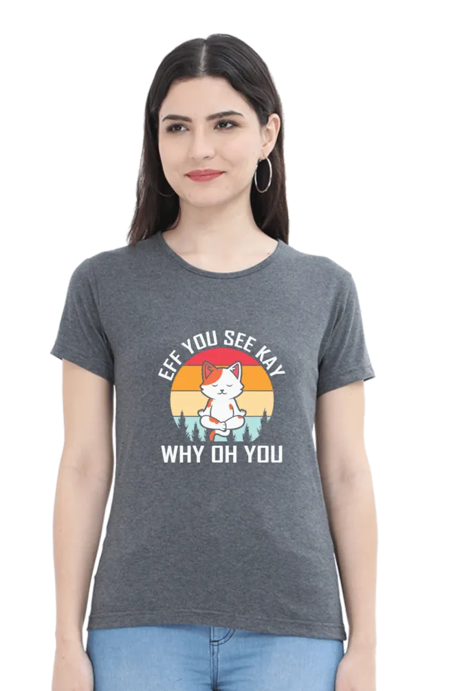 Women Round Neck Half Sleeves Classic T-Shirt - Eff You See Kay Why